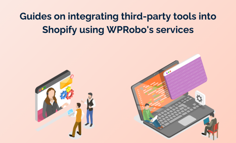 Guides on integrating third-party tools into Shopify using WPRobo's services